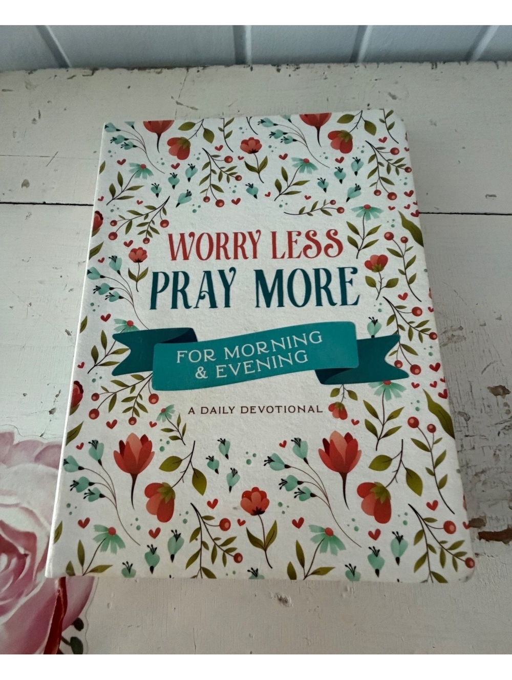 Worry Less Pray More For Morning & Evening: A Daily Devotional Book